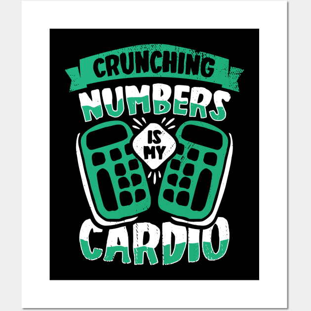 Crunching Numbers Is My Cardio Accountant CPA Gift Wall Art by Dolde08